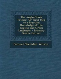 Abbildung von: The Anglo-Greek Primer, or First Step to a Practical Knowledge of the English and Greek Languages - Nabu Press