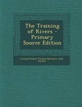 Cover: The Training of Rivers - Primary Source Edition - Nabu Press