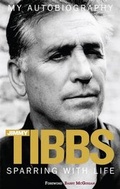 Cover: Sparring with Life Jimmy Tibbs My Autobiography - Trinity Mirror Sport Media