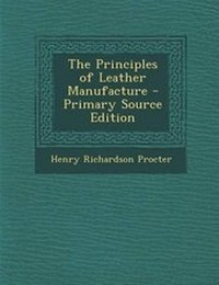 Enlarge image Cover: The Principles of Leather Manufacture - Primary Source Edition - Nabu Press
