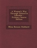 Cover: A Woman's Way Through Unknown Labrador - Nabu Press