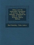 Cover: Ethics and the Materialist Conception of History. by Karl Kautsky. Translated by John B. Askew - Primary Source Edition - Nabu Press