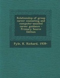 Cover: Relationship of Group Career Counseling and Computer-Assisted Career Guidance - Nabu Press