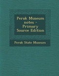 Cover: Perak Museum Notes - Primary Source Edition - Nabu Press