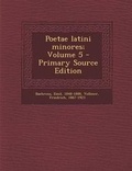 Cover: Poetae Latini Minores; Volume 5 - Primary Source Edition - Nabu Press