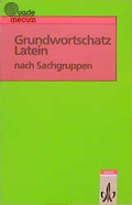 Cover: Grundwortschatz Latein nach Sachgruppen - Klett