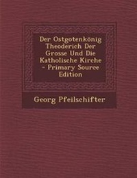 Enlarge image Cover: Der Ostgotenkonig Theoderich Der Grosse Und Die Katholische Kirche - Primary Source Edition - Nabu Press