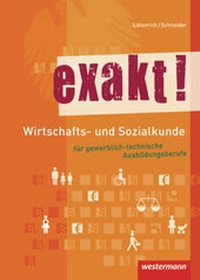 Abbildung von: exakt! / exakt! Wirtschafts- und Sozialkunde für gewerblich-technische Ausbildungsberufe - Westermann Schulbuchverlag