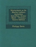 Cover: Worterbuch Zu Dr. Martin Luthers Deutschen Schriften. Erster Band. - Primary Source Edition - Nabu Press