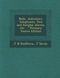 Cover: Bells, Indicators, Telephones, Fire and Burglar Alarms, Etc. - Primary Source Edition - Nabu Press