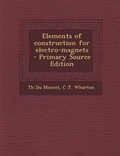 Cover: Elements of Construction for Electro-Magnets - Primary Source Edition - Nabu Press