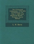 Cover: The Centennial Celebration, 1776-1876 at Pottstown, Pa., July 4, 1876 and Historical Sketch... - Primary Source Edition - Nabu Press