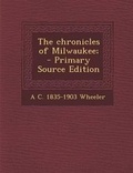 Cover: The Chronicles of Milwaukee; - Nabu Press