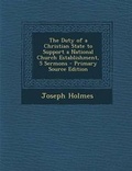 Cover: The Duty of a Christian State to Support a National Church Establishment, 5 Sermons - Primary Source Edition - Nabu Press