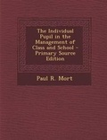 Cover: The Individual Pupil in the Management of Class and School - Nabu Press