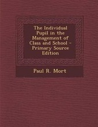 Enlarge image Cover: The Individual Pupil in the Management of Class and School - Nabu Press