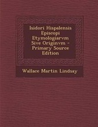 Abbildung von: Isidori Hispalensis Episcopi Etymologiarvm Sive Originvm - Nabu Press