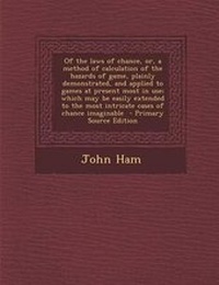 Enlarge image Cover: Of the Laws of Chance, Or, a Method of Calculation of the Hazards of Game, Plainly Demonstrated, and Applied to Games at Present Most in Use; Which Ma - Nabu Press