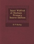 Cover: Saint Wilfrid at Hexham - Nabu Press