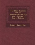 Cover: The Blast Furnace and the Manufacture of Pig Iron - Nabu Press