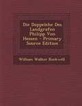 Cover: Die Doppelehe Des Landgrafen Philipp Von Hessen - Primary Source Edition - Nabu Press