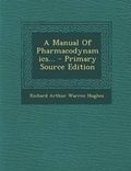 Cover: A Manual of Pharmacodynamics... - Primary Source Edition - Nabu Press