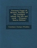 Cover: Vincenzo Foppa of Brescia, Founder of the Lombard School, His Life and Work - Primary Source Edition - Nabu Press