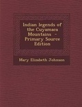 Cover: Indian Legends of the Cuyamaca Mountains - Primary Source Edition - Nabu Press