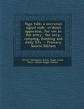 Cover: Sign Talk; A Universal Signal Code, Without Apparatus, for Use in the Army, the Navy, Camping, Hunting and Daily Life - Nabu Press