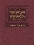 Cover: A History of the Abbey Church of Minster, Isle of Sheppey, Kent - Nabu Press