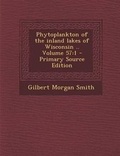Cover: Phytoplankton of the Inland Lakes of Wisconsin .. Volume 57 - Nabu Press