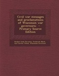 Cover: Civil War Messages and Proclamations of Wisconsin War Governors; - Primary Source Edition - Nabu Press