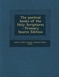 Cover: The Poetical Books of the Holy Scriptures - Primary Source Edition - Nabu Press