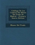 Cover: Catalogo de Los Cuadros del Museo del Prado de Madrid - Primary Source Edition - Nabu Press