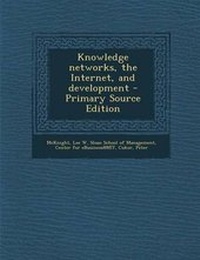 Enlarge image Cover: Knowledge Networks, the Internet, and Development - Primary Source Edition - Nabu Press