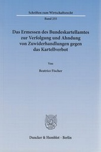 Abbildung von: Das Ermessen des Bundeskartellamtes zur Verfolgung und Ahndung von Zuwiderhandlungen gegen das Kartellverbot - fibre