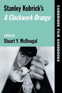 Enlarge image Cover: Stanley Kubrick's A Clockwork Orange - Cambridge University Press