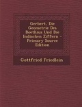 Cover: Gerbert, Die Geometrie Des Boethius Und Die Indischen Ziffern - Nabu Press