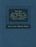 Cover: The New Gymnastics for Men, Women, and Children - Primary Source Edition - Nabu Press