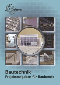 Abbildung von: Bautechnik - Projektaufgaben für Bauberufe - Europa-Lehrmittel