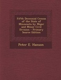 Enlarge image Cover: Fifth Decennial Census of the State of Minnesota by Major and Minor Civil Division - Primary Source Edition - Nabu Press