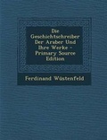 Cover: Die Geschichtschreiber Der Araber Und Ihre Werke - Primary Source Edition - Nabu Press