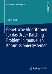 Enlarge image Cover: Genetische Algorithmen für das Order Batching-Problem in manuellen Kommissioniersystemen - Springer Gabler