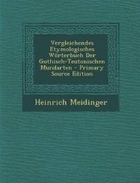 Abbildung von: Vergleichendes Etymologisches Worterbuch Der Gothisch-Teutonischen Mundarten - Primary Source Edition - Nabu Press