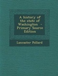 Cover: A History of the State of Washington - Primary Source Edition - Nabu Press