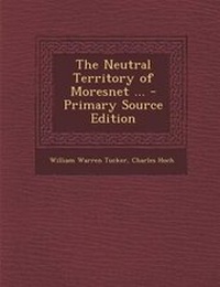 Enlarge image Cover: The Neutral Territory of Moresnet ... - Primary Source Edition - Nabu Press