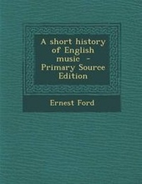 Enlarge image Cover: A Short History of English Music - Primary Source Edition - Nabu Press