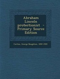 Enlarge image Cover: Abraham Lincoln Protectionist - Primary Source Edition - Nabu Press