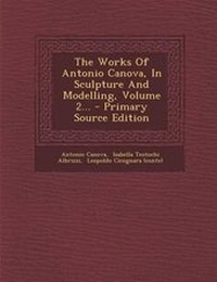 Enlarge image Cover: The Works of Antonio Canova, in Sculpture and Modelling, Volume 2... - Nabu Press