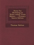 Cover: Hints for Sketching in Water-Colour from Nature... - Nabu Press